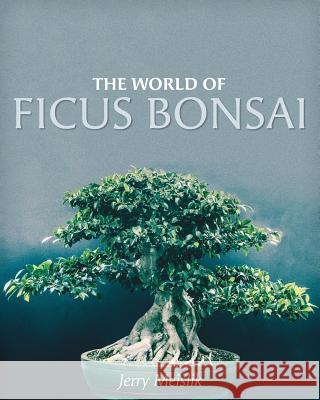 The World of Ficus Bonsai Jerry Meislik 9781525532887 FriesenPress