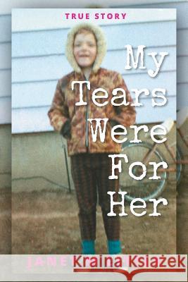 My Tears Were for Her Janet M. Little Janelle Lane Gord Little 9781525534027 FriesenPress