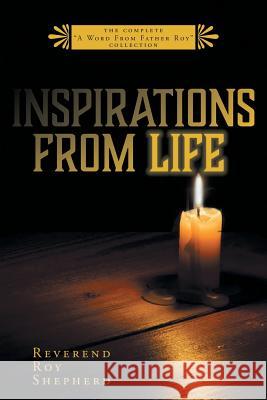 Inspirations From Life: The Complete A Word From Father Roy Collection Shepherd, Reverend Roy 9781525534119 FriesenPress