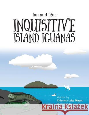 Ian and Igor: Inquisitive Island Iguanas Chloricia Lake Myers Carron M. Lake 9781525534140