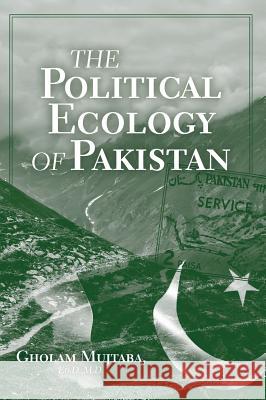 The Political Ecology of Pakistan Gholam Mujtaba 9781525534614 FriesenPress