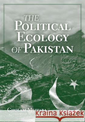 The Political Ecology of Pakistan Gholam Mujtaba 9781525534621 FriesenPress