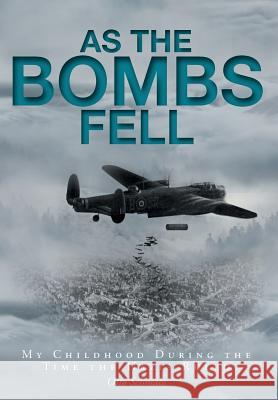 As The Bombs Fell: My Childhood During the Time the Nazis Ruled Schmalz, Otto 9781525536267 FriesenPress