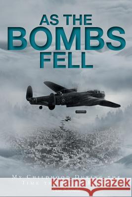 As The Bombs Fell: My Childhood During the Time the Nazis Ruled Schmalz, Otto 9781525536274 FriesenPress