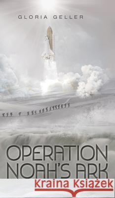 Operation Noah's Ark Gloria Geller 9781525536984 FriesenPress