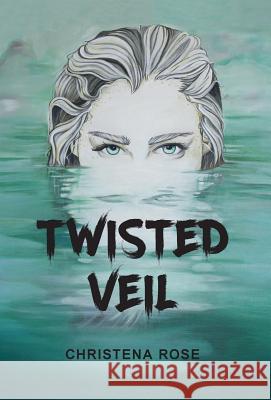 Twisted Veil Christena Rose 9781525539473 FriesenPress