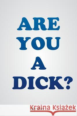Are You A Dick? Pav 9781525542923 FriesenPress
