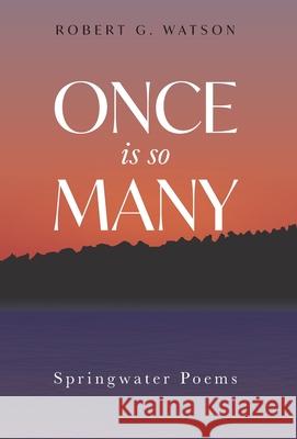 Once is so Many: Springwater Poems Robert G. Watson Toni Packer 9781525544507