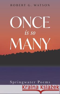 Once is so Many: Springwater Poems Robert G. Watson Toni Packer 9781525544514