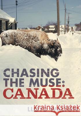 Chasing the Muse: Canada Lloyd Walton 9781525545924 FriesenPress