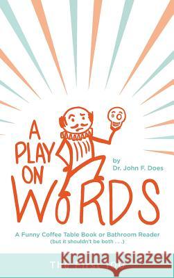 A Play on Words: The First 100 John F. Does 9781525546884 FriesenPress