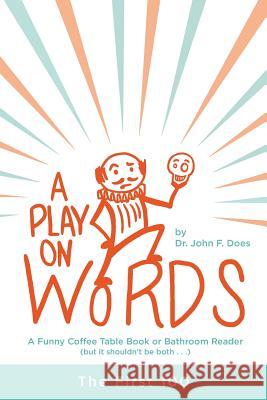 A Play on Words: The First 100 John F. Does 9781525546891 FriesenPress