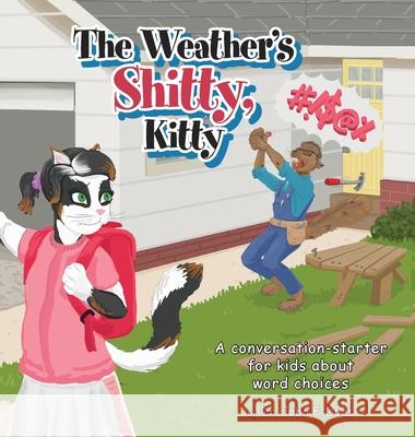 The Weather's Shitty, Kitty: A conversation-starter for kids about the use of certain words Does, John F. 9781525547126 FriesenPress