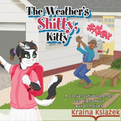 The Weather's Shitty, Kitty: A conversation-starter for kids about the use of certain words Does, John F. 9781525547133 FriesenPress