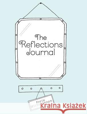 The Reflections Journal Errin Witherspoon 9781525547331 FriesenPress
