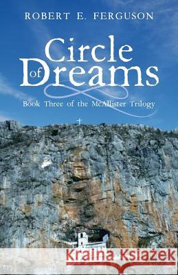 Circle of Dreams Robert E. Ferguson Joseph Ganzenhuber 9781525548215 FriesenPress