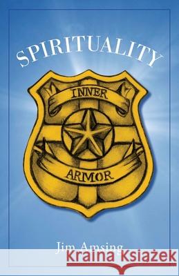 Spirituality: Inner Armor Jim Amsing 9781525548901 FriesenPress
