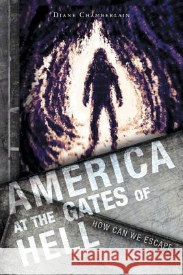 America at the Gates of Hell: How Can We Escape Diane Chamberlain 9781525549298 FriesenPress