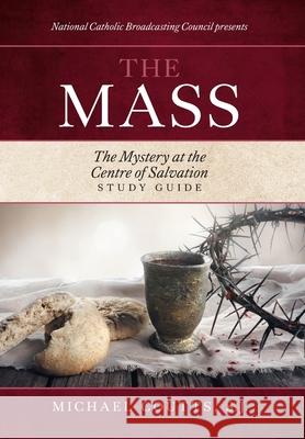 The Mass: The Mystery at the Centre of Salvation Council, National Catholic Broadcasting 9781525549434