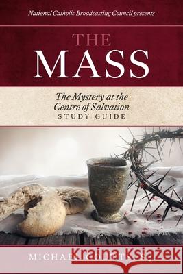 The Mass: The Mystery at the Centre of Salvation Council, National Catholic Broadcasting 9781525549441