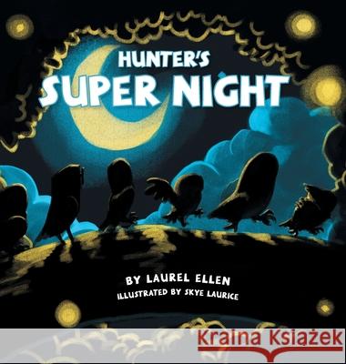 Hunter's Super Night Laurel Ellen Skye Laurice Cassidy Moen 9781525550003 FriesenPress