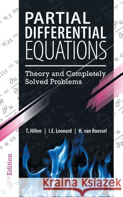 Partial Differential Equations: Theory and Completely Solved Problems T. Hillen I. E. Leonard H. Va 9781525550249 FriesenPress