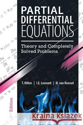 Partial Differential Equations: Theory and Completely Solved Problems T. Hillen I. E. Leonard H. Va 9781525550256 FriesenPress