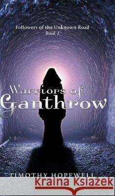 The Warriors of Ganthrow Timothy Hopewell 9781525550515 FriesenPress