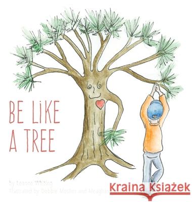 Be Like A Tree Leanne Whiting 9781525551710 FriesenPress