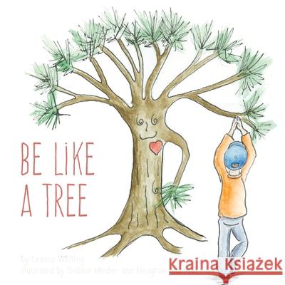 Be Like A Tree Leanne Whiting 9781525551727 FriesenPress