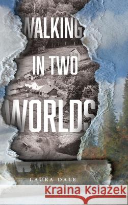 Walking in Two Worlds Laura Dale 9781525552168 FriesenPress