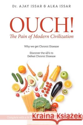 OUCH! The Pain of Modern Civilization: Why We Get Chronic Disease & Discover the 4D's to Defeat Chronic Disease Ajay 9781525553677