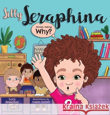 Silly Seraphina: Always Asking Why? Lucy Fraschini Angela Gooliaff 9781525553752 FriesenPress