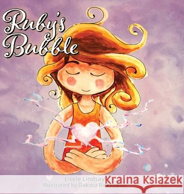 Ruby's Bubble Lisele Lindsay Dakota Bicklmeier 9781525554964 FriesenPress