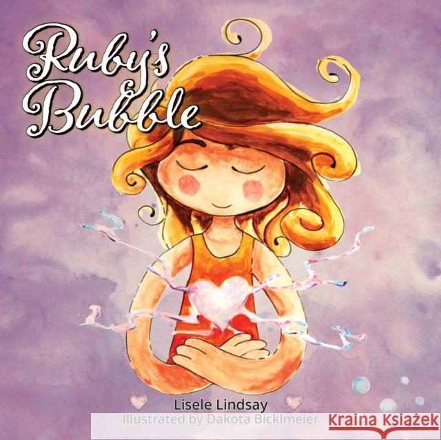 Ruby's Bubble Lisele Lindsay Dakota Bicklmeier 9781525554971 FriesenPress