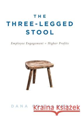 The Three-Legged Stool: Employee Engagement = Higher Profits Dana Couillard Rob Olson 9781525555206 FriesenPress