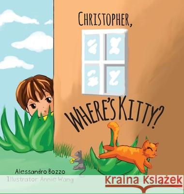 Christopher, Where's Kitty? Alessandro Bozzo Annie Wang 9781525555237 FriesenPress