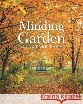 Minding The Garden: Lilactree Farm Brian Bixley Des Townshend 9781525555367 FriesenPress