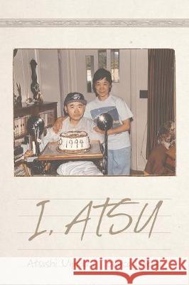 I, Atsu Atsushi Uyeda, Teruko Uyeda 9781525555657 FriesenPress