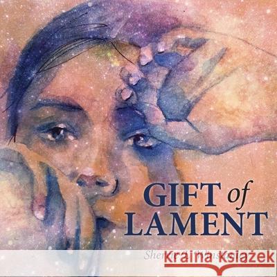 Gift of Lament Sherrie L. Winstanley Heidi Erisman 9781525556050 FriesenPress