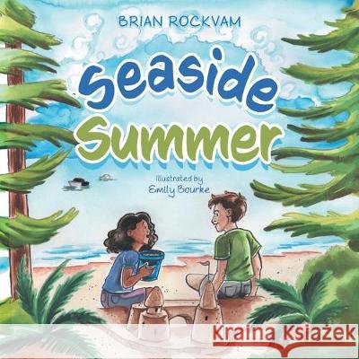 Seaside Summer Brian Rockvam, Emily Bourke, Hillary Rockvam 9781525557293 FriesenPress