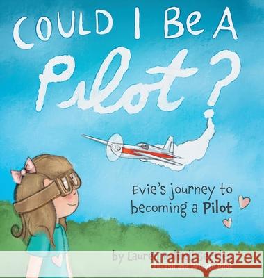 Could I Be a Pilot?: Evie's Journey to Becoming a Pilot Lauren Dalzell Settles 9781525557699 FriesenPress