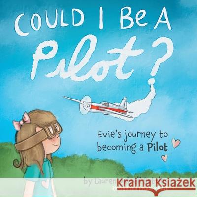 Could I Be a Pilot?: Evie's Journey to Becoming a Pilot Lauren Dalzell Settles 9781525557705 FriesenPress