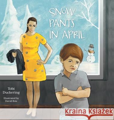 Snow Pants In April Tobi Duckering David Bou 9781525558627 FriesenPress