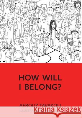 How Will I Belong? Afrouz Tavakoli M. Ali Ziaei 9781525559280 FriesenPress