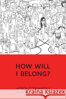 How Will I Belong? Afrouz Tavakoli M. Ali Ziaei 9781525559297 FriesenPress