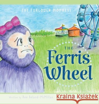 The Ferris Wheel Ree Beland-McMillan, Annie T, Tammy White-Narynski 9781525559310