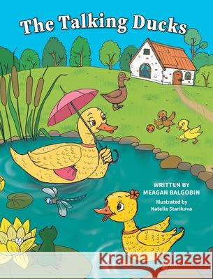 The Talking Ducks Meagan Balgobin Natalia Starikova 9781525561771 FriesenPress