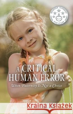 A Critical Human Error: When Paternity Is Not a Choice Barbara a. Glasier Corinne Nowoczin 9781525562334