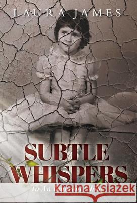 Subtle Whispers: To An Innocent Child Laura James 9781525562716 FriesenPress